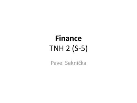 Finance TNH 2 (S-5) Pavel Seknička.