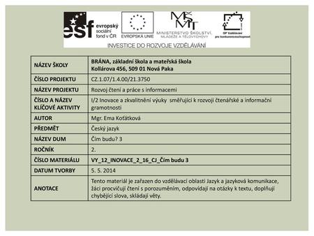 NÁZEV ŠKOLY BRÁNA, základní škola a mateřská škola  Kollárova 456, 509 01 Nová Paka ČÍSLO PROJEKTU CZ.1.07/1.4.00/21.3750 NÁZEV PROJEKTU Rozvoj čtení a.