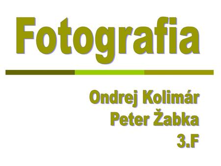 Fotografia Ondrej Kolimár Peter Žabka 3.F.