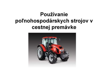 Používanie poľnohospodárskych strojov v cestnej premávke