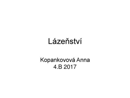 Lázeňství Kopankovová Anna 4.B 2017.