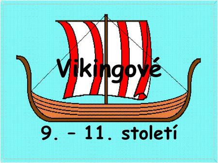Vikingové 9. – 11. století.