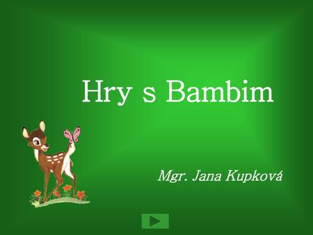 Hry s Bambim Mgr. Jana Kupková.
