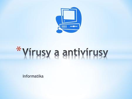 Vírusy a antivírusy Informatika.