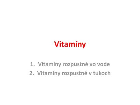 Vitamíny rozpustné vo vode Vitamíny rozpustné v tukoch