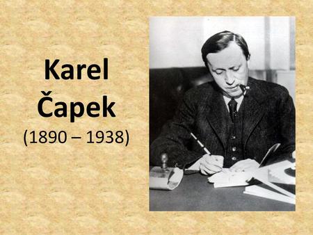 Karel Čapek (1890 – 1938).