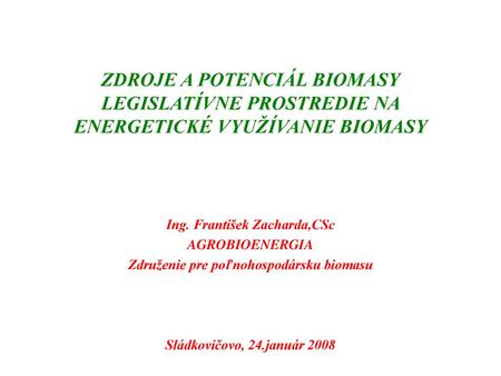 Ing. František Zacharda,CSc Združenie pre poľnohospodársku biomasu