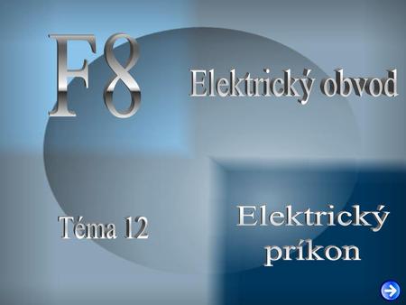 F8 Elektrický obvod Elektrický príkon Téma 12.