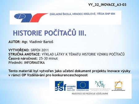 HISTORIE POČÍTAČŮ III. VY_32_INOVACE_A3-03 AUTOR: Mgr. Vladimír Bartoš