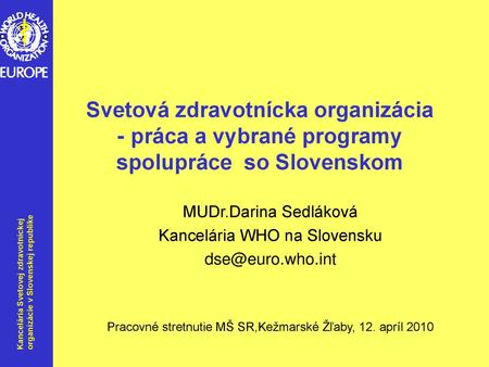 MUDr.Darina Sedláková Kancelária WHO na Slovensku 