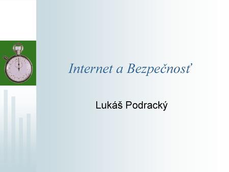 Internet a Bezpečnosť Lukáš Podracký.