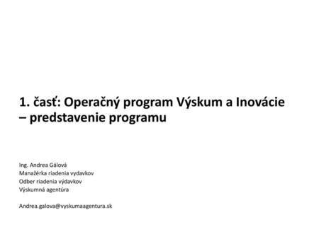 1. časť: Operačný program Výskum a Inovácie – predstavenie programu