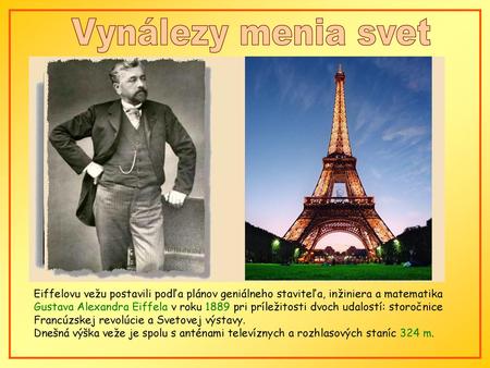 Vynálezy menia svet Eiffelovu vežu postavili podľa plánov geniálneho staviteľa, inžiniera a matematika Gustava Alexandra Eiffela v roku 1889 pri príležitosti.