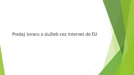 Predaj tovaru a služieb cez internet do EU