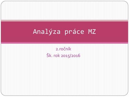 Analýza práce MZ 2.ročník Šk. rok 2015/2016.