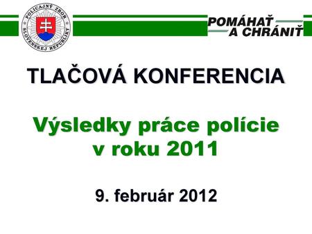 TLAČOVÁ KONFERENCIA Výsledky práce polície v roku február 2012