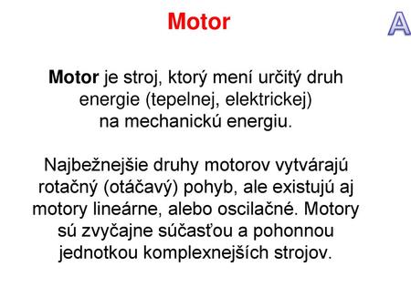 Motor je stroj, ktorý mení určitý druh energie (tepelnej, elektrickej)