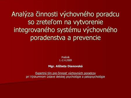 Analýza činnosti výchovného poradcu so zreteľom na vytvorenie integrovaného systému výchovného poradenstva a prevencie Prašník 1.-2.4.2009 Mgr. Alžbeta.