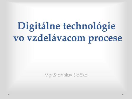 Digitálne technológie vo vzdelávacom procese