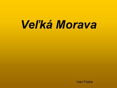 Veľká Morava Ivan Fúska.