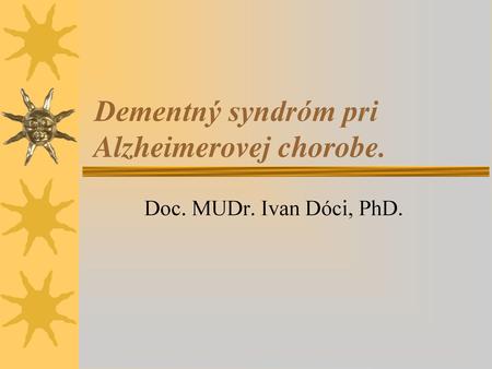 Dementný syndróm pri Alzheimerovej chorobe.