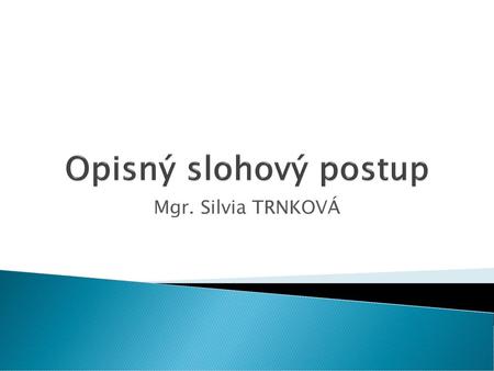 Opisný slohový postup Mgr. Silvia TRNKOVÁ.