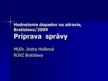 Hodnotenie dopadov na zdravie, Bratislava/2009 Príprava správy