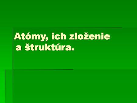 Atómy, ich zloženie a štruktúra.