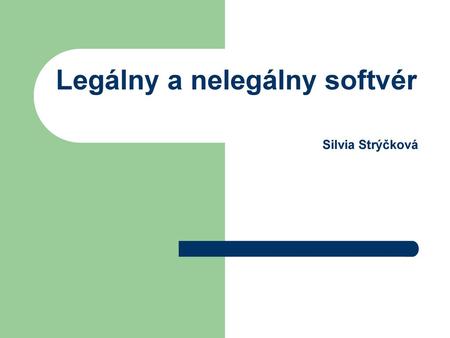 Legálny a nelegálny softvér Silvia Strýčková