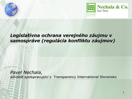 Legislatívna ochrana verejného záujmu v samospráve (regulácia konfliktu záujmov) Pavel Nechala, advokát spolupracujúci s Transparency International.