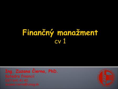 Finančný manažment cv 1 Ing. Zuzana Čierna, PhD. Katedra financií