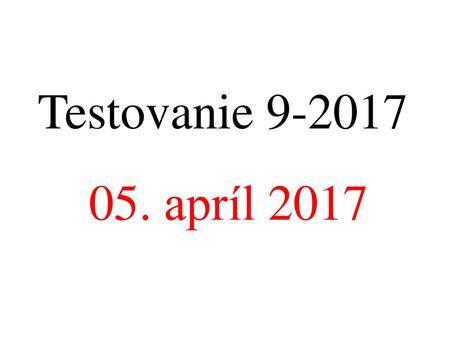 Testovanie 9-2017 05. apríl 2017.