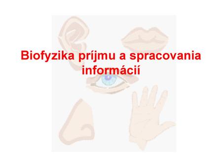 Biofyzika príjmu a spracovania informácií