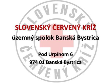 SLOVENSKÝ ČERVENÝ KRÍŽ územný spolok Banská Bystrica