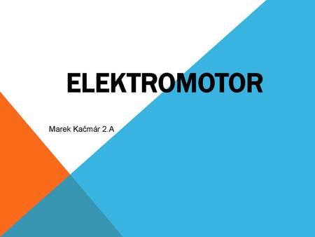 ELEKTROMOTOR Marek Kačmár 2.A.