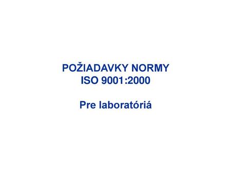 POŽIADAVKY NORMY ISO 9001:2000 Pre laboratóriá.