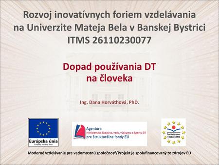 Dopad používania DT na človeka Ing. Dana Horváthová, PhD.