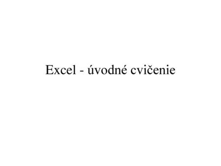 Excel - úvodné cvičenie