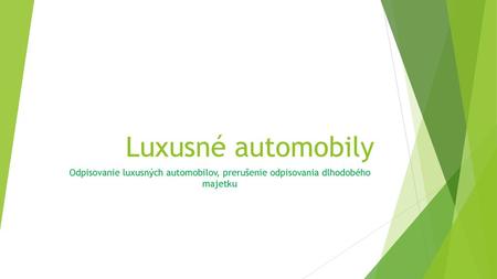 Luxusné automobily Odpisovanie luxusných automobilov, prerušenie odpisovania dlhodobého majetku.