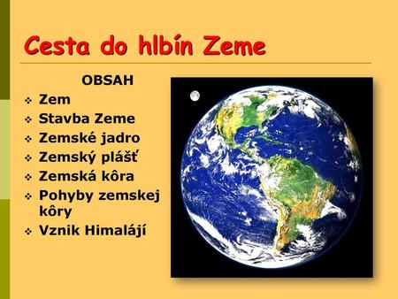 Cesta do hlbín Zeme OBSAH Zem Stavba Zeme Zemské jadro Zemský plášť