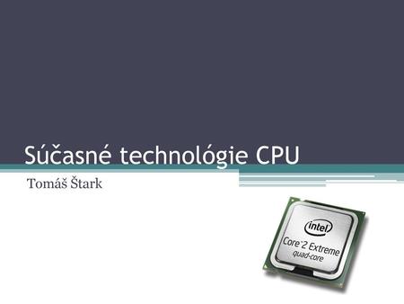 Súčasné technológie CPU