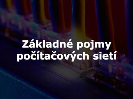 Základné pojmy počítačových sietí