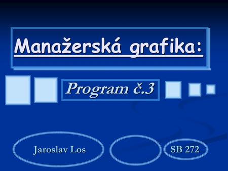 Manažerská grafika: Program č.3 Jaroslav LosSB 272.