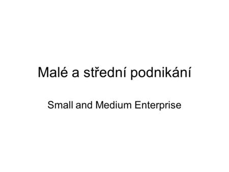 Malé a střední podnikání Small and Medium Enterprise.