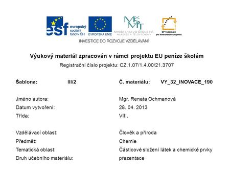 Výukový materiál zpracován v rámci projektu EU peníze školám Registrační číslo projektu: CZ.1.07/1.4.00/21.3707 Šablona:III/2Č. materiálu:VY_32_INOVACE_190.