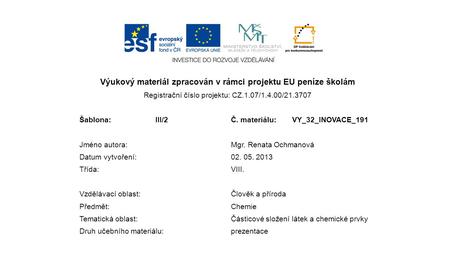 Výukový materiál zpracován v rámci projektu EU peníze školám Registrační číslo projektu: CZ.1.07/1.4.00/21.3707 Šablona:III/2Č. materiálu:VY_32_INOVACE_191.