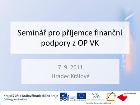 Seminář pro příjemce finanční podpory z OP VK 7. 9. 2011 Hradec Králové.