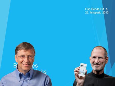 Filip Benda G1. A 22. listopadu 2013 Bill Gates a Steve Jobs.