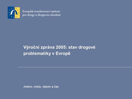 Výroční zpráva 2005: stav drogové problematiky v Evropě
