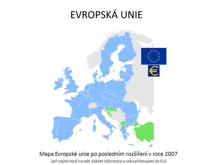 EVROPSKÁ UNIE Mapa Evropské unie po posledním rozšíření v roce 2007